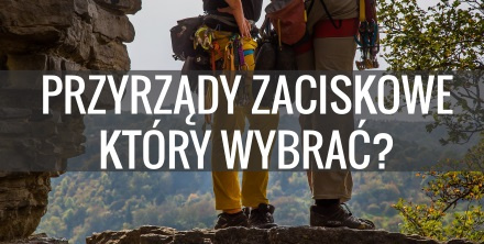 Wspinaczka tradycyjna - przyrządy zaciskowe - poradnik