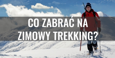 Zimowy trekking – co ze sobą zabrać?