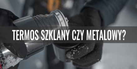 Termos szklany czy metalowy