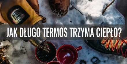 Jak długo termos trzyma ciepło?