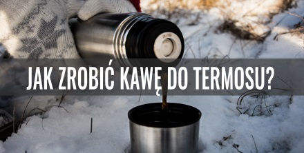 Jak zrobić kawę do termosu?