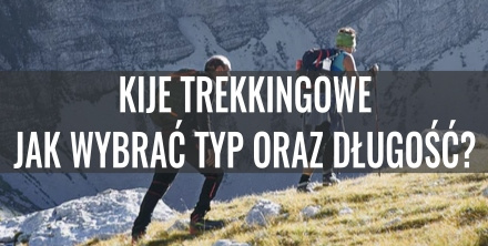 Kije trekkingowe – jak wybrać typ i długość? Poradnik