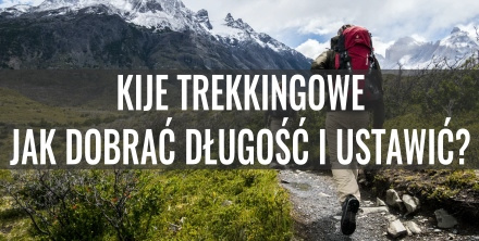 Kije trekkingowe – jak dobrać długość i ustawić?