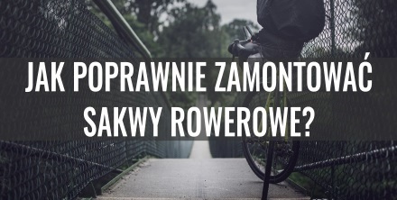 Jak poprawnie zamontować sakwy rowerowe? Poradnik