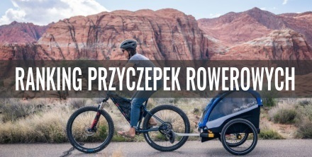 Najlepsza przyczepka rowerowa dla dzieci. Ranking