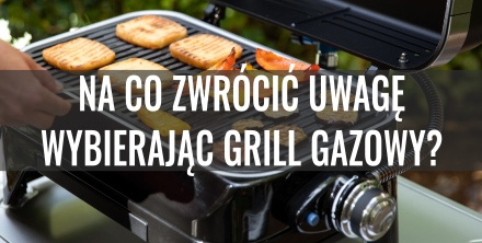 Grill gazowy – na co zwrócić uwagę? Poradnik