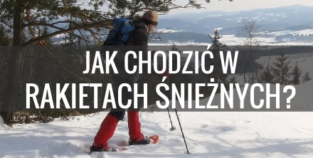 Jak chodzić w rakietach śnieżnych?