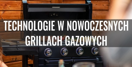 Nowoczesne grille gazowe Campingaz. Sprawdzamy technologie