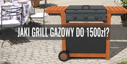 Jaki grill gazowy do 1500 zł? Przegląd oferty