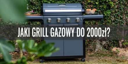 Jaki grill gazowy do 2000 zł? Przegląd oferty