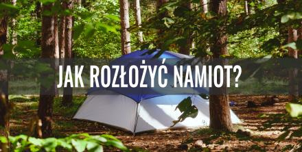 Jak rozłożyć namiot?