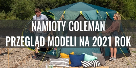 Namioty Coleman - przegląd modeli na sezon 2021