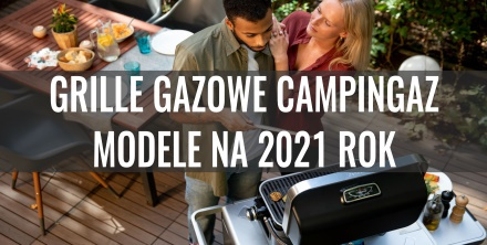 Grille gazowe Campingaz - przegląd modeli na sezon 2021