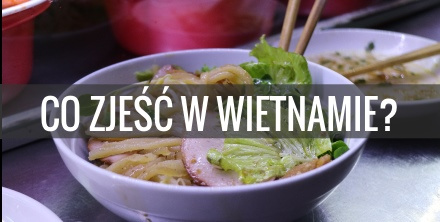 Co zjeść w Wietnamie?