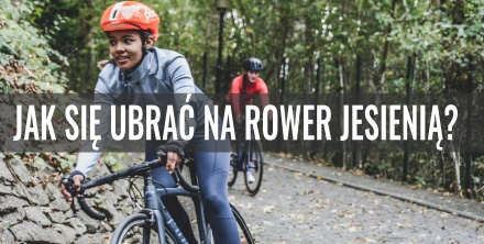 Jak się ubrać na rower jesienią?