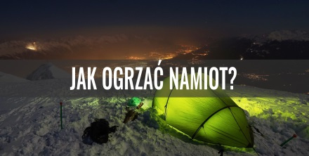 Jak ogrzać namiot?