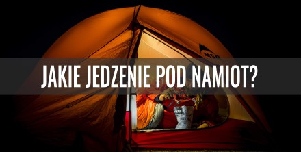 Jakie jedzenie pod namiot?