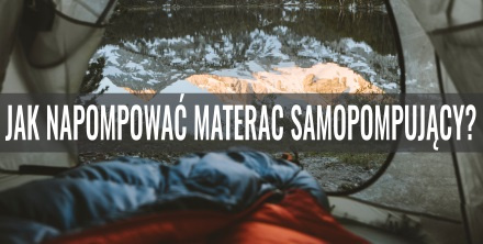 Jak napompować materac samopompujący?