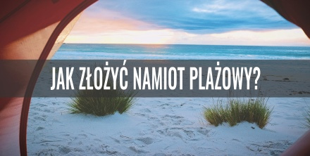 Jak złożyć namiot plażowy?