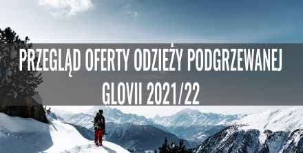 Przegląd oferty odzieży podgrzewanej Glovii 2021/22