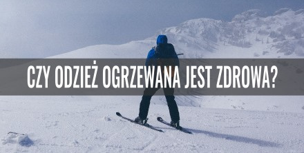 Czy odzież ogrzewana jest zdrowa?