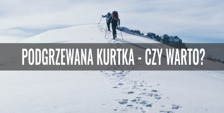 Podgrzewana kurtka - czy warto?