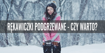 Rękawiczki podgrzewane - czy warto?