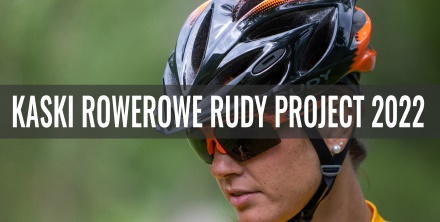 Przegląd oferty kasków rowerowych Rudy Project 2022