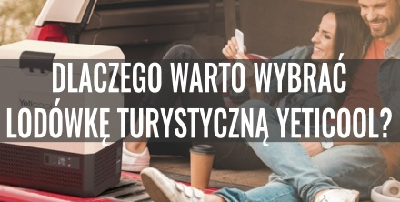 Dlaczego warto wybrać lodówkę turystyczną Yeticool?