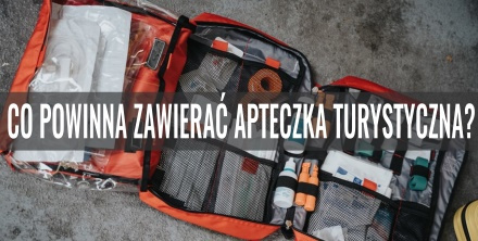 Co powinna zawierać apteczka turystyczna?