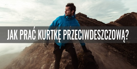 Jak prać kurtkę przeciwdeszczową?