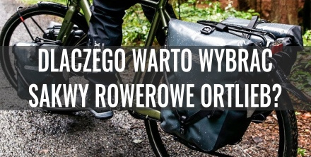 Dlaczego warto wybrać sakwę rowerową Ortlieb