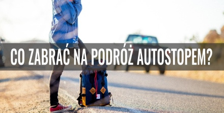 Co zabrać na podróż autostopem?