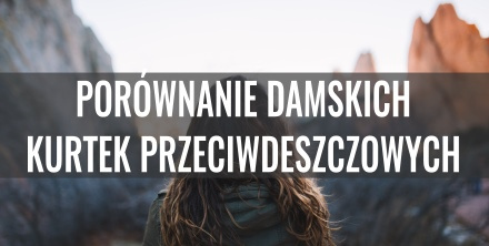 Porównanie damskich kurtek przeciwdeszczowych topowych marek 2022