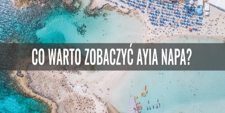 Cypr Ayia Napa co warto zobaczyć