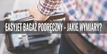 EasyJet bagaż podręczny - jakie wymiary?