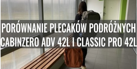 Porównanie plecaków podróżnych CabinZero - ADV 42L i Classic Pro 42L