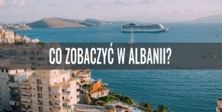 Co zobaczyć w Albanii?