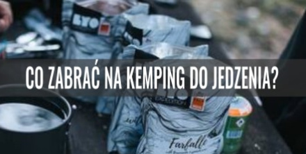 Co zabrać na kemping do jedzenia?