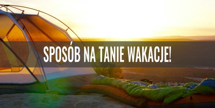 Sposób na tanie wakacje!