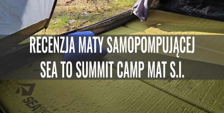 Recenzja maty samopompującej Sea To Summit Camp Mat S.I.