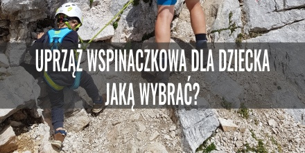 Uprząż wspinaczkowa dla dziecka - jaką wybrać?