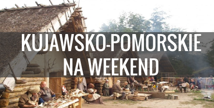 Kujawsko pomorskie atrakcje - co warto zobaczyć w weekend?