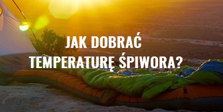 Jak dobrać temperaturę śpiwora?