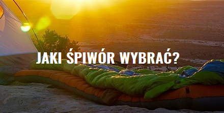 Jaki śpiwór wybrać?