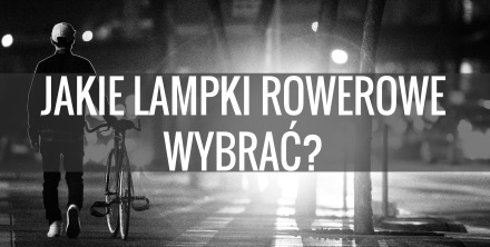 Jakie lampki rowerowe wybrać?