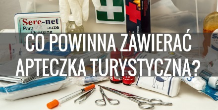 Apteczka turystyczna - co powinna zawierać?