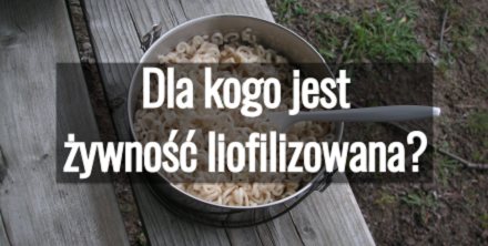 Dla kogo jest żywność liofilizowana?