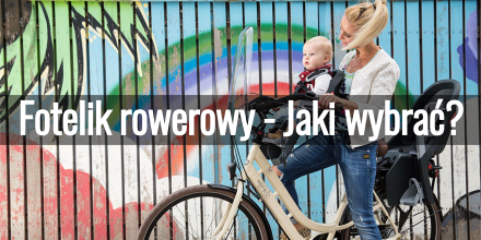 Fotelik rowerowy - Jaki wybrać?