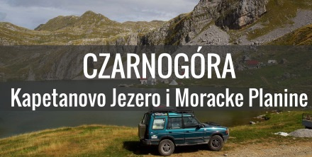 Czarnogóra samochodem – Kapetanovo Jezero i Moracke Planine